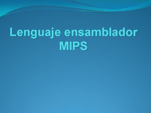 Lenguaje ensamblador MIPS MIPS MIPS Microprocessor without Interlocked