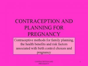 CONTRACEPTION AND PLANNING FOR PREGNANCY Contraceptive methods for