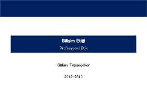 Biliim Etii Profesyonel Etik Glara Trpaneker 2012 2013