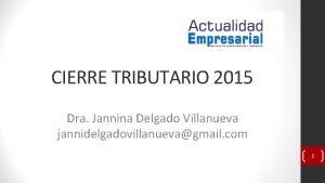 CIERRE TRIBUTARIO 2015 Dra Jannina Delgado Villanueva jannidelgadovillanuevagmail