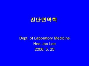 Dept of Laboratory Medicine Hee Joo Lee 2006