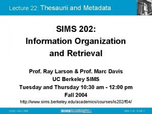 Lecture 22 Thesaurii and Metadata SIMS 202 Information
