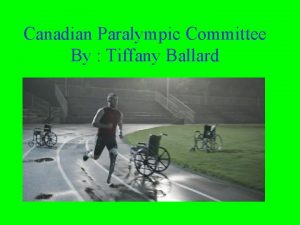 Canadian Paralympic Committee By Tiffany Ballard Background Information