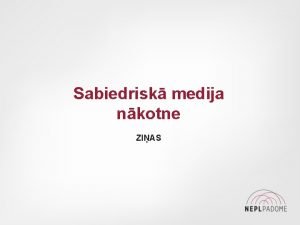 Sabiedrisk medija nkotne ZIAS KONCEPCIJAS DETALIZCIJA 2 Projekta