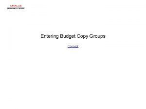Entering Budget Copy Groups Concept Entering Budget Copy