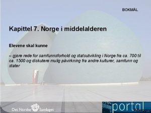 BOKML Kapittel 7 Norge i middelalderen Elevene skal