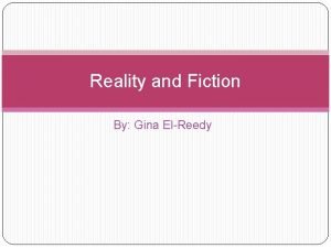 Reality and Fiction By Gina ElReedy Primary TopicMessage