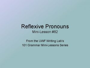 Reflexive Pronouns MiniLesson 82 From the UWF Writing