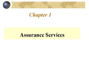 Chapter 1 Assurance Services Need for Assurance Why
