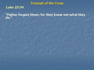 Luke 23 34 Triumph of the Cross Father