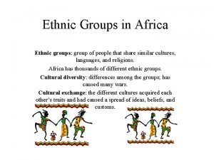 Ethnic Groups in Africa Ethnic groups group of