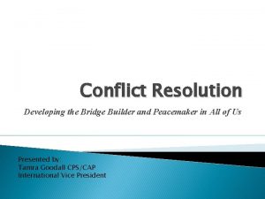 Conflict Resolution Developing the Bridge Builder and Peacemaker