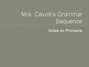 Mrs Cavolts Grammar Sequence Notes on Pronouns Warm