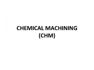 Chemical machining (chm)