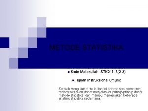 METODE STATISTIKA n Kode Matakuliah STK 211 32
