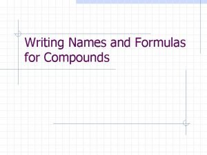 Writing Names and Formulas for Compounds Naming Ametal