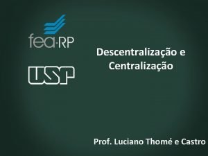 Descentralizao e Centralizao Prof Luciano Thom e Castro