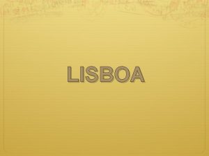 LISBOA POSIZIONE La citt situata sul fiume Tago