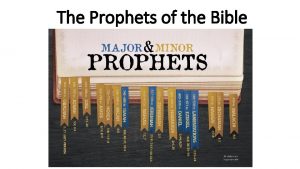 The Prophets of the Bible Prophets covered so