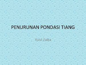 PENURUNAN PONDASI TIANG Yulvi Zaika MATERI PENURUNAN TIANG