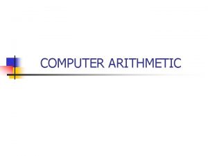 COMPUTER ARITHMETIC ARITHMATIC LOGIC UNIT 1 FIXED POINT