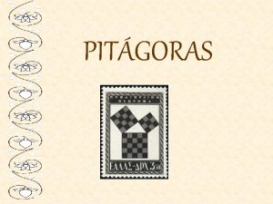 PITGORAS ALGO DE HISTORIA Pitgoras de Samos fue