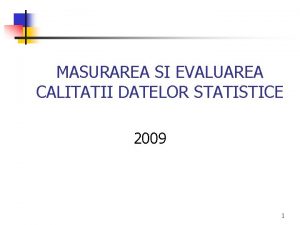 MASURAREA SI EVALUAREA CALITATII DATELOR STATISTICE 2009 1