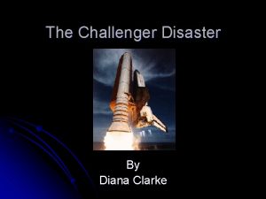 The Challenger Disaster By Diana Clarke The Orbiter