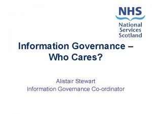 Information Governance Who Cares Alistair Stewart Information Governance