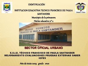 IDENTIFICACIN INSTITUCION EDUCATIVA TECNICO FRANCISCO DE PAULA SANTANDER