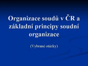 Organizace soud v R a zkladn principy soudn