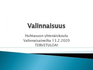 Valinnaisuus Huhtasuon yhteniskoulu Valinnaisaineilta 13 2 2020 TERVETULOA