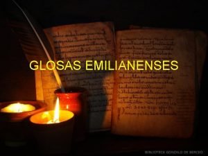 GLOSAS EMILIANENSES MONASTERIO DE SUSO Tiene origen en