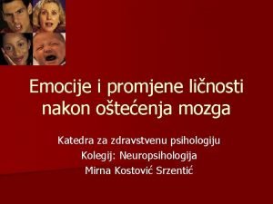 Emocije i promjene linosti nakon oteenja mozga Katedra