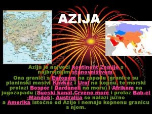 AZIJA Azija je najvei kontinent Zemlje s najbrojnijim