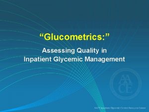 Glucometrics Assessing Quality in Inpatient Glycemic Management Glucometrics