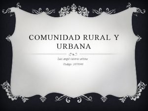 COMUNIDAD RURAL Y URBANA Luis angel caceres urbina