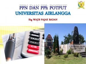 PPN DAN PPh POTPUT UNIVERSITAS AIRLANGGA Sbg WAJIB