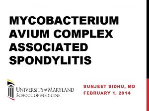 MYCOBACTERIUM AVIUM COMPLEX ASSOCIATED SPONDYLITIS SUNJEET SIDHU MD