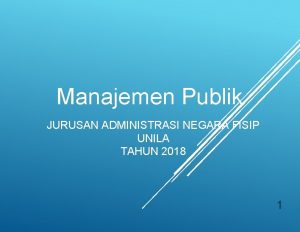 Manajemen Publik JURUSAN ADMINISTRASI NEGARA FISIP UNILA TAHUN
