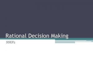 Rational Decision Making SSEF 2 Decision Making Decision