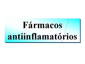 Frmacos antiinflamatrios Infeco Isquemia Agab Calor etc Inflamao