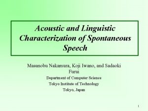 Acoustic and Linguistic Characterization of Spontaneous Speech Masanobu