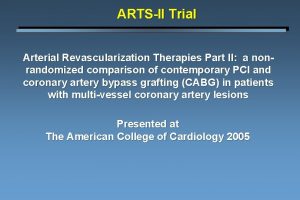 ARTSII Trial Arterial Revascularization Therapies Part II a