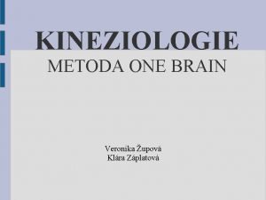 KINEZIOLOGIE METODA ONE BRAIN Veronika upov Klra Zplatov