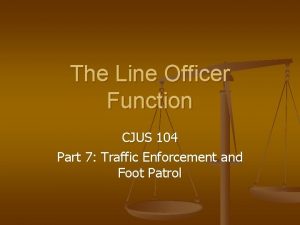 The Line Officer Function CJUS 104 Part 7