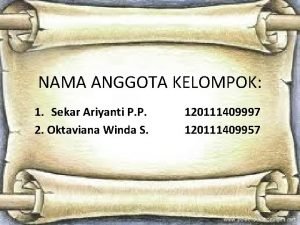 NAMA ANGGOTA KELOMPOK 1 Sekar Ariyanti P P