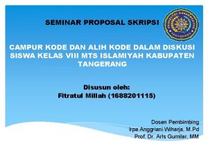 SEMINAR PROPOSAL SKRIPSI CAMPUR KODE DAN ALIH KODE