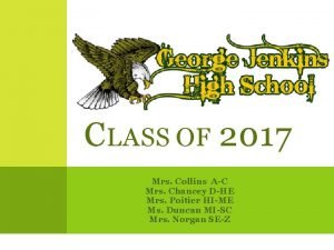 CLASS OF 2017 Mrs Collins AC Mrs Chancey