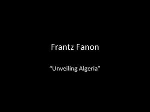 Frantz Fanon Unveiling Algeria Fanon 1925 1961 psychiatrist